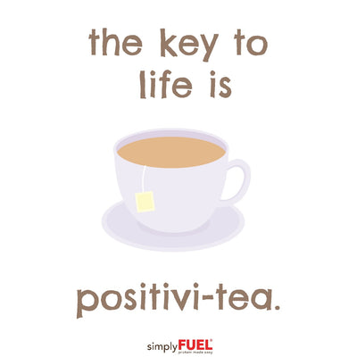 The Key To Life is Positivi-tea