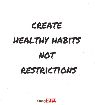 Create Healthy Habits Not Restrictions