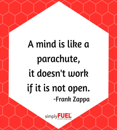 "A mind is like a parachute, it doesn't work if it isn't open."