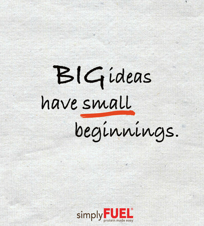 BIG ideas have small beginnings!