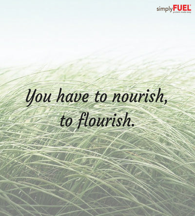You have to nourish, to flourish!