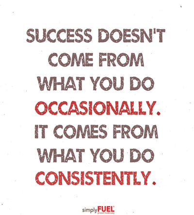 Success Comes From Consistency